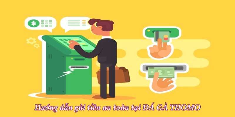 Hướng dẫn gửi tiền an toàn tại ĐÁ GÀ THOMO